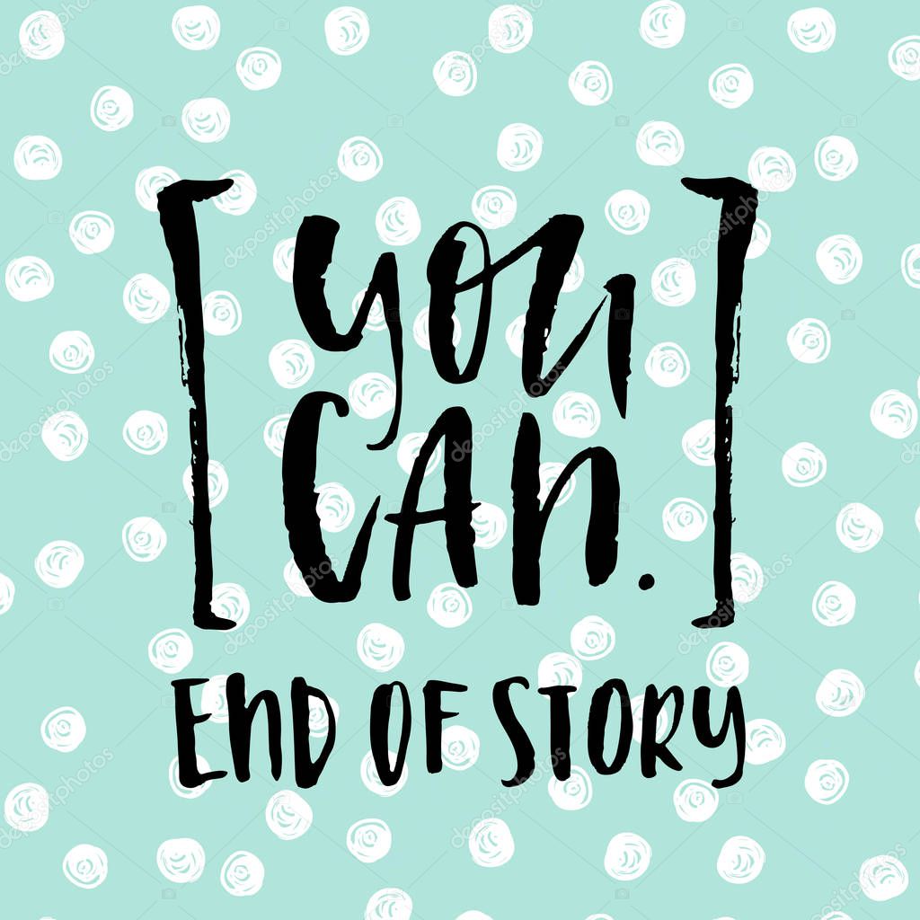 you can, end of story lettering