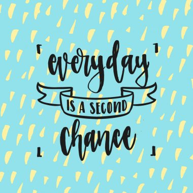 inspirational quotes 'everyday is a second chance'