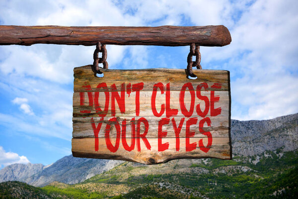 Don 't close your eyes motivational phrase sign
