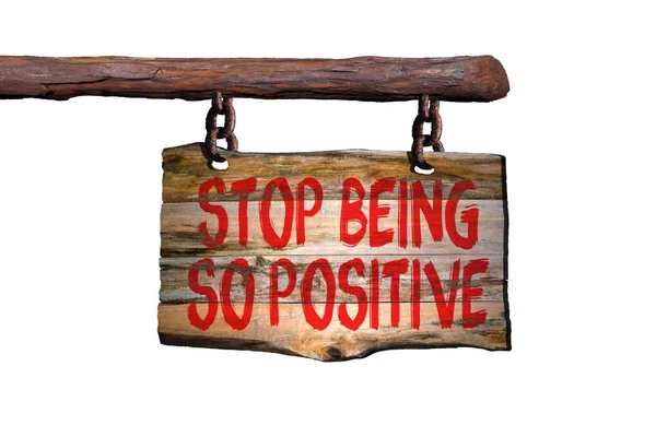 Stop being so positive motivational phrase sign — Stock Photo, Image