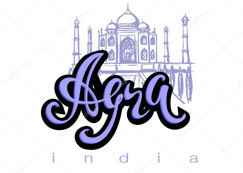 Design for the tourism industry. On a trip to India. The City Of Agra. Lettering. Sketch Of The Taj Mahal. Vector illustration.