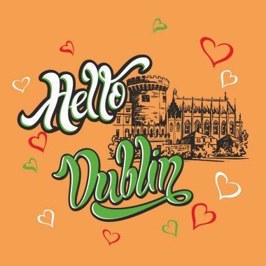 Merhaba Dublin. Yazı ilham verici. Tebrik. Dublin castle taslağını. İrlanda gitmek için davetiye. Turizm endüstrisi. Vektör.