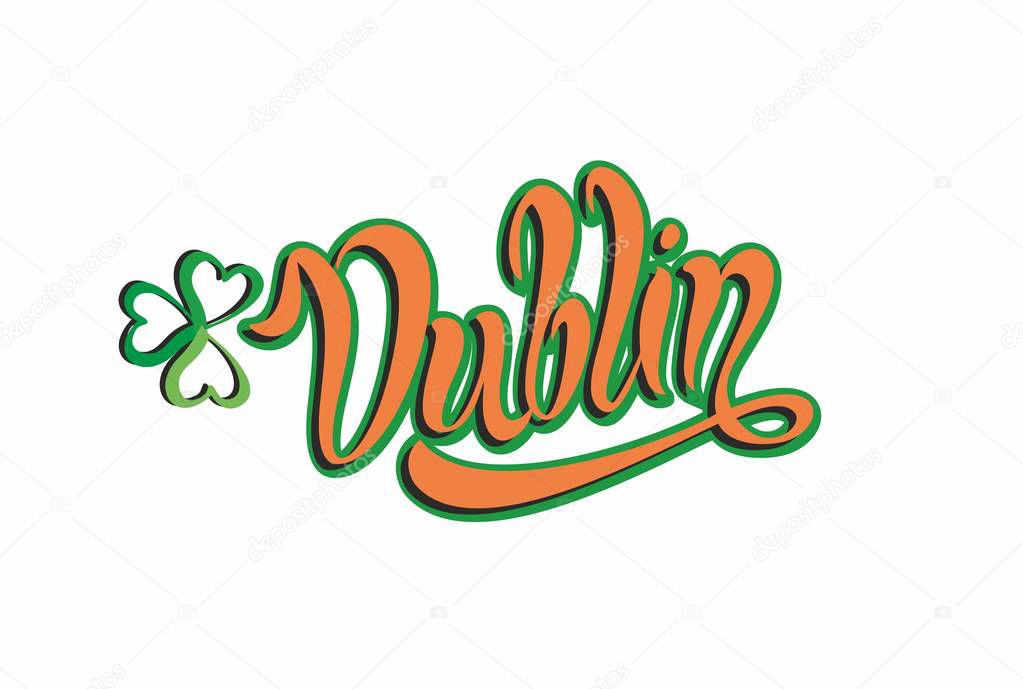 Dublin. Inspiring lettering.  Calligraphy. Hand writing. Clover leaf . Logo. Design concept. Invitation card.   Vector