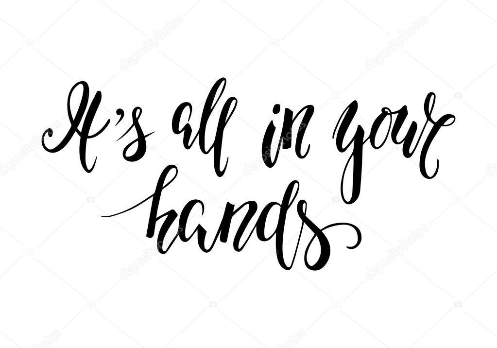 Handdrawn lettering of phrase It's all in your hands.