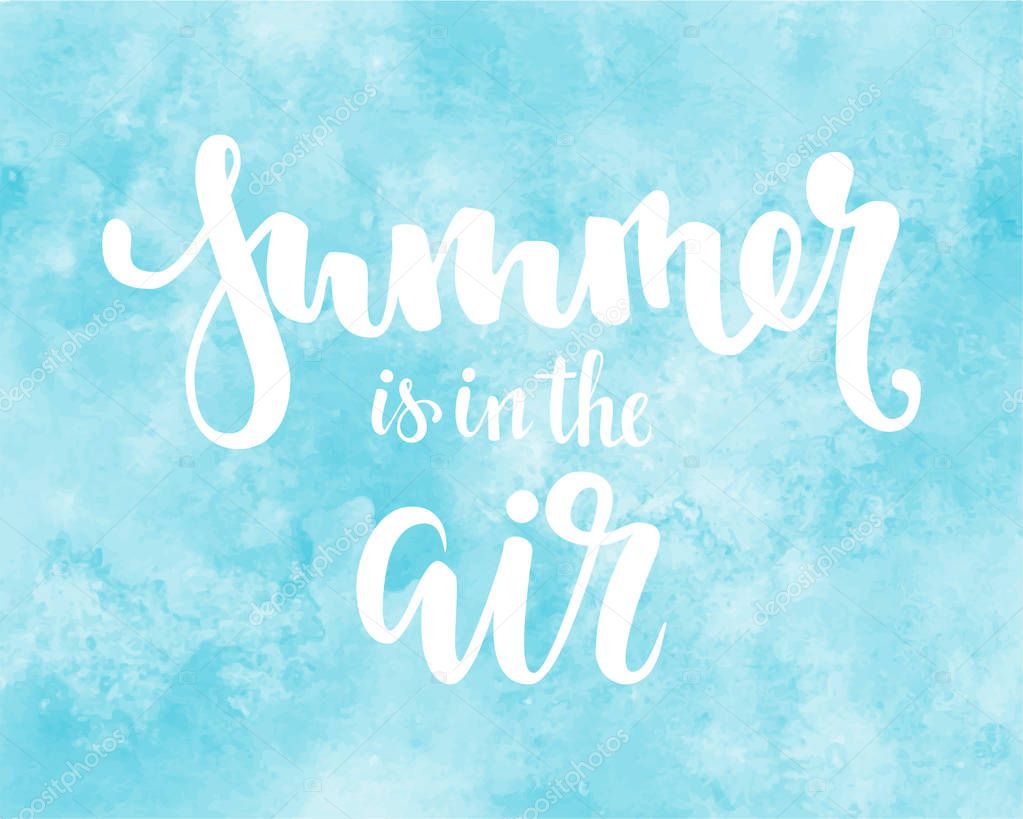 Summer is in the air. Hand drawn calligraphy and brush pen lettering. design for greeting card and invitation of seasonal summer holidays, summer beach parties, tourism and travel
