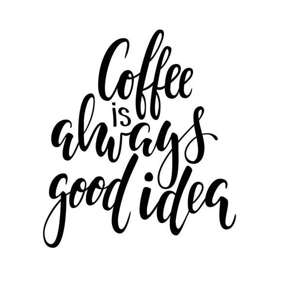 Calligrafia disegnata a mano e pennello frase lettering caffè è sempre una buona idea. Progettazione di opuscoli pubblicitari e inviti a caffè, ristoranti, panifici , — Vettoriale Stock