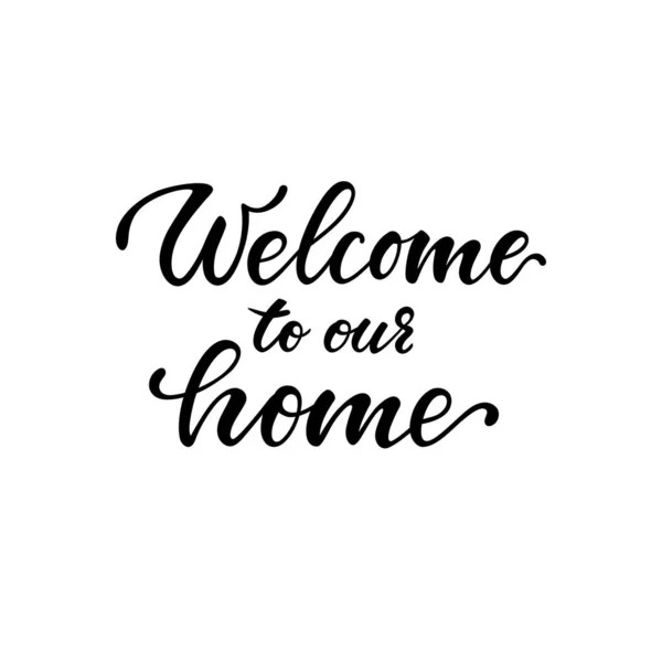 Welcome Our Home Hand Drawn Calligraphy Brush Pen Lettering Design — Stock Vector