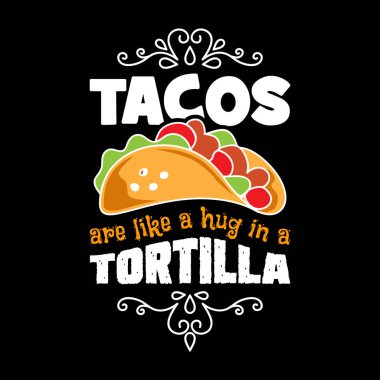 Taco 'lar tortilla' da sarılmak gibidir. Taco Alıntısı ve Slogan Grafik Ticari Ürün Tasarımı için iyi.