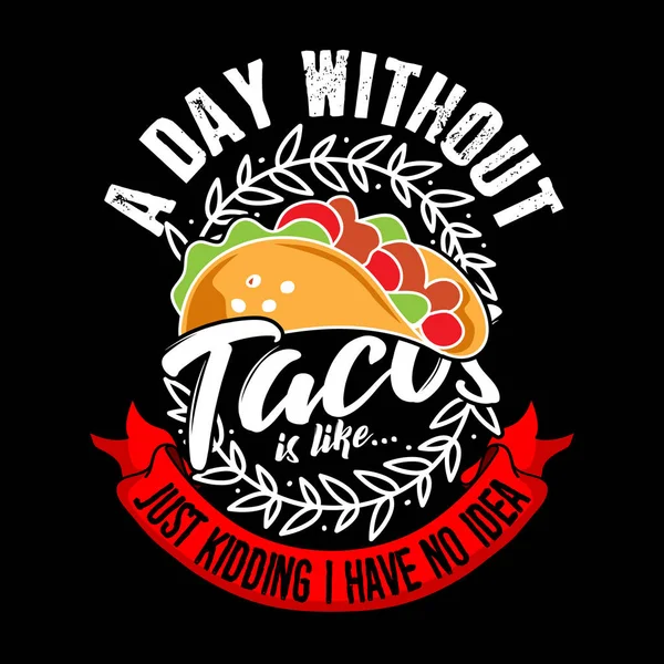 Taco 'suz bir gün, şaka yaptım. Hiçbir fikrim yok. Taco Alıntısı ve Slogan Grafik Ticari Ürün Tasarımı için iyi.