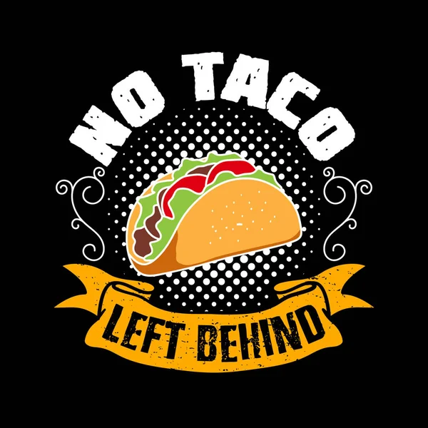 Arkada taco bırakmak yok. Taco Alıntısı ve Slogan Grafik Ticari Ürün Tasarımı için iyi.