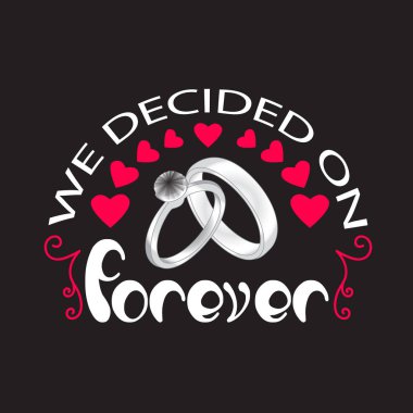 Düğün alıntıları ve slogan Tee için iyi. Sonsuzluğa karar verdik..