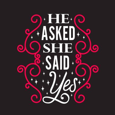 Wedding Quotes and Slogan good for Tee. He Asked She Said Yes. vector
