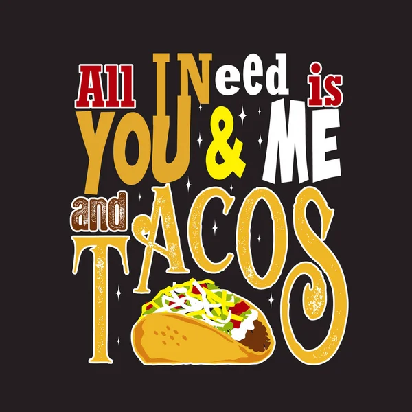 Tacos Quote and Slogan good for Tee. All I need is you & me and — 스톡 벡터