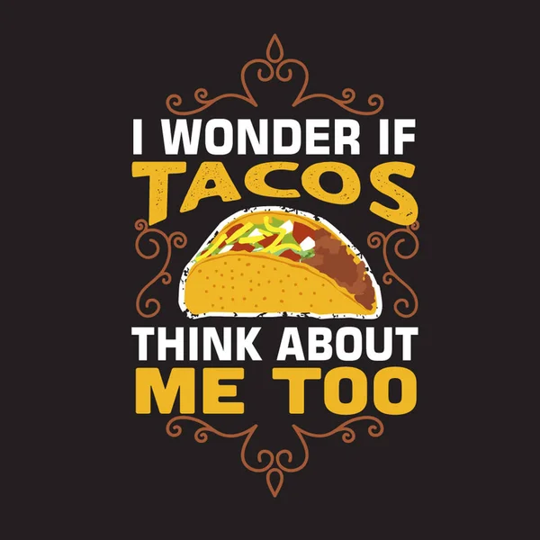 Tacos Quote and Slogan good for Tee. I wonder if tacos think abo — 스톡 벡터