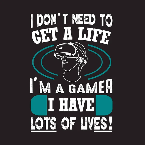 Gamer Quotes e Slogan bom para Tee. Não preciso de ter uma vida. — Vetor de Stock