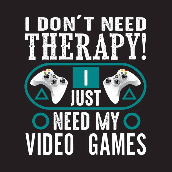 Gamer Quotes and Slogan good for Tee. ¡No necesito terapia! I Ju. — Vector de stock
