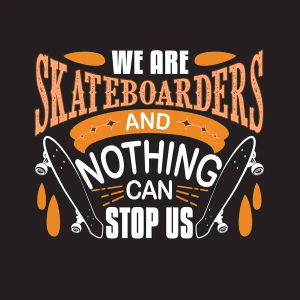 Skater Citations et Slogan bon pour Tee. Nous sommes Skateboarders et — Image vectorielle