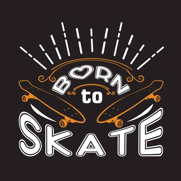 Skater Quotes en Slogan goed voor Tee. Geboren om te skaten. — Stockvector