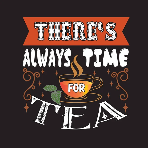 Tea Quotes and Slogan good for Tee. There's Always Time for Tea. — Stock Vector