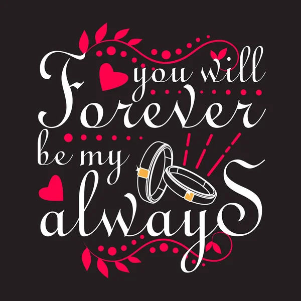 Wedding Quotes and Slogan good for Tee. You Will Forever be My A — Stock Vector