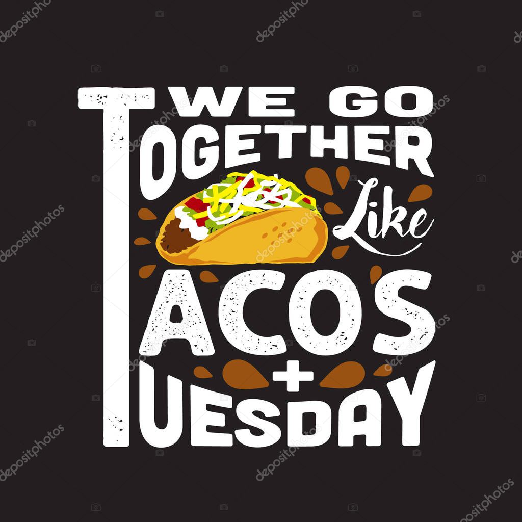 Tacos Quote and Slogan good for Tee. We go together like tacos T