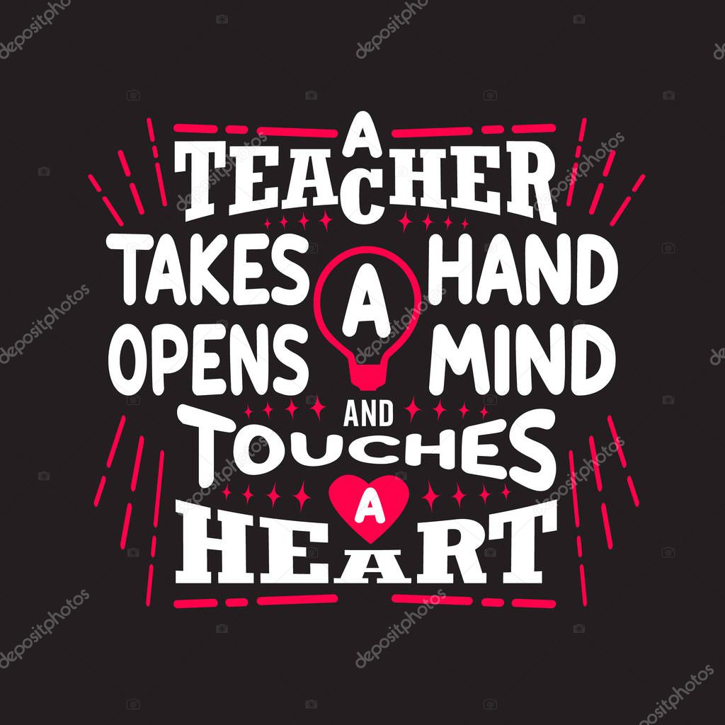 Teachers Quotes and Slogan good for Tee. A Teacher Takes a Hand 