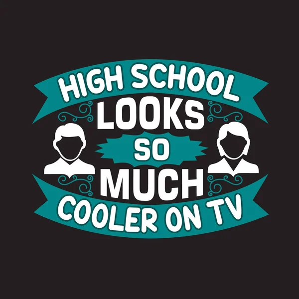 School Quotes Slogan Good Shirt High School Looks Much Cooler — Stock Vector