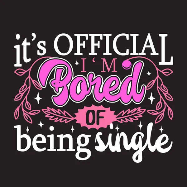 Single Quotes Slogan Good Shirt Official Bored Being Single — Stock Vector