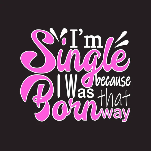 Single Quotes Slogan Good Shirt Single Because Born Way — Stock Vector