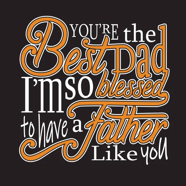 Father day Quotes and Slogan good for Tee. You're The Best Dad I — 스톡 벡터