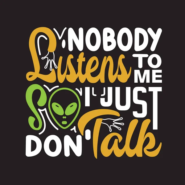 Ufo Quotes and Slogan good for Tee. Nobody Listens To MevSo I Ju — Stok Vektör