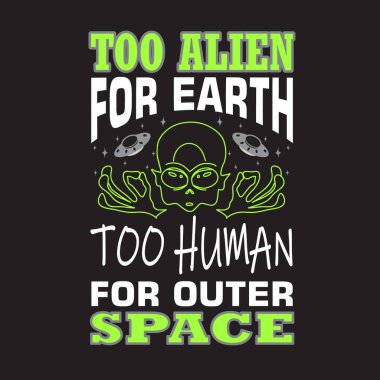 Uzaylı alıntıları ve slogan T-Shirt için iyi. Dünya İçin Fazla Uzaylı Uzaya Fazla İnsan.