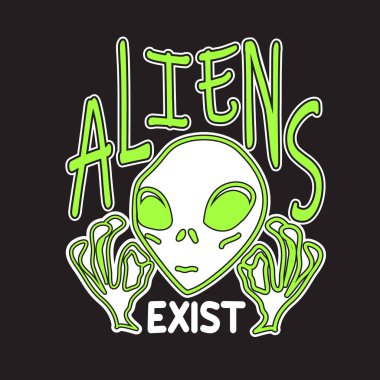 Uzaylı alıntıları ve slogan T-Shirt için iyi. Uzaylılar Var