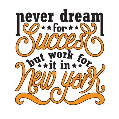 New York alıntıları ve slogan T-Shirt için iyidir. Başarı için asla hayal etme ama New York 'ta çalış..