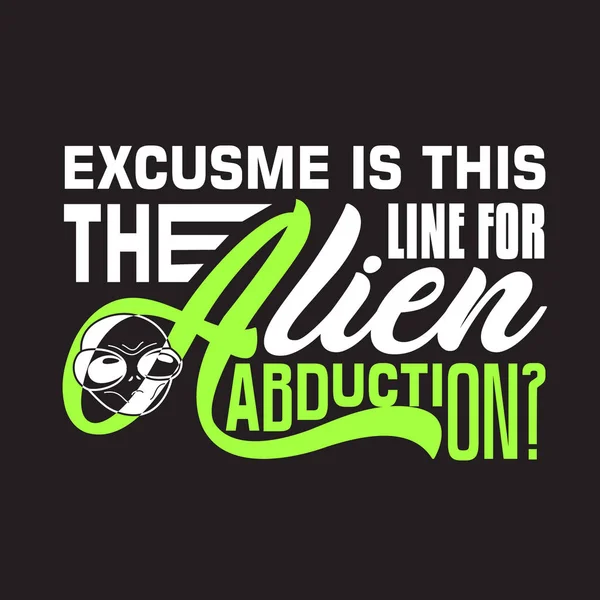Aliens Quotes Slogan Bom Para Shirt Desculpe Esta Linha Para — Vetor de Stock
