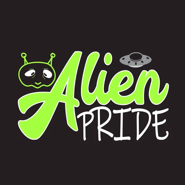 Aliens Quotes Slogan Good Shirt Orgullo Alienígena — Vector de stock