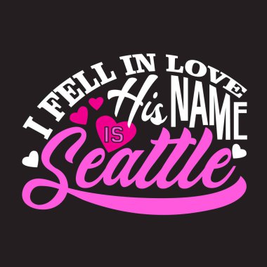 Seattle Quotes and Slogan good for T-Shirt. I Fell In Love His Name Is Seattle. clipart