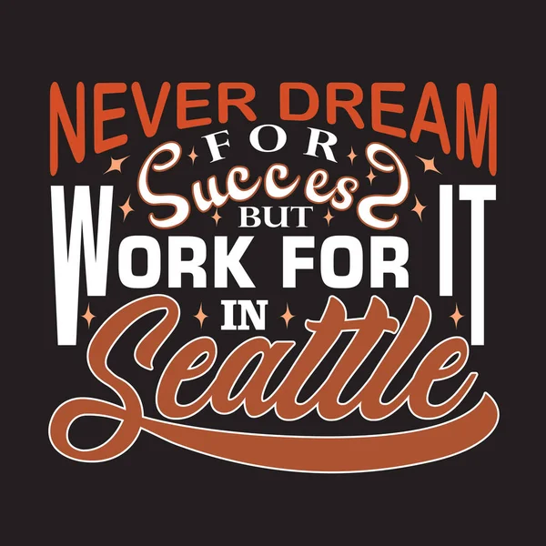 Seattle Quotes Slogan Good Shirt Never Dream Success Work Seattle — Stock Vector