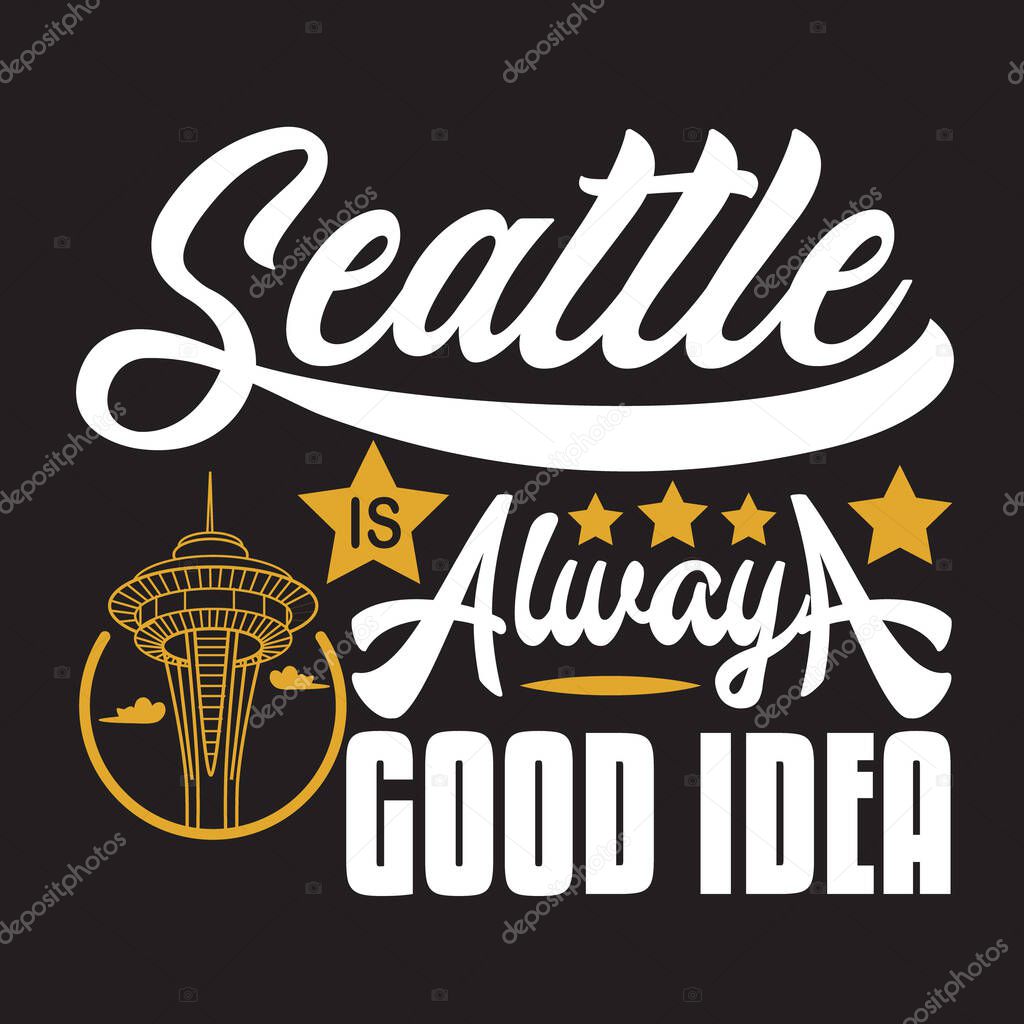 Seattle Quotes and Slogan good for T-Shirt. Seattle is Always A Good Idea.