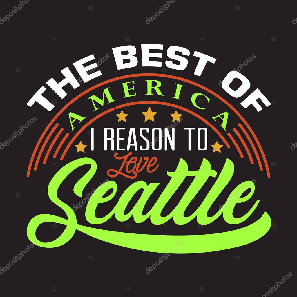 Seattle Quotes and Slogan good for T-Shirt. The Best Of America I Reason To Love Seattle.