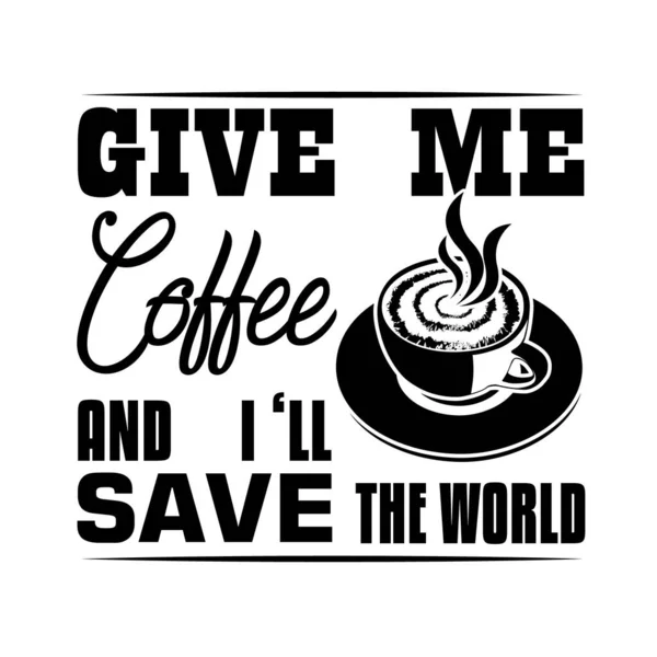 コーヒー引用し 工芸品のために良いと言う コーヒーをくれ俺は世界を救う — ストックベクタ