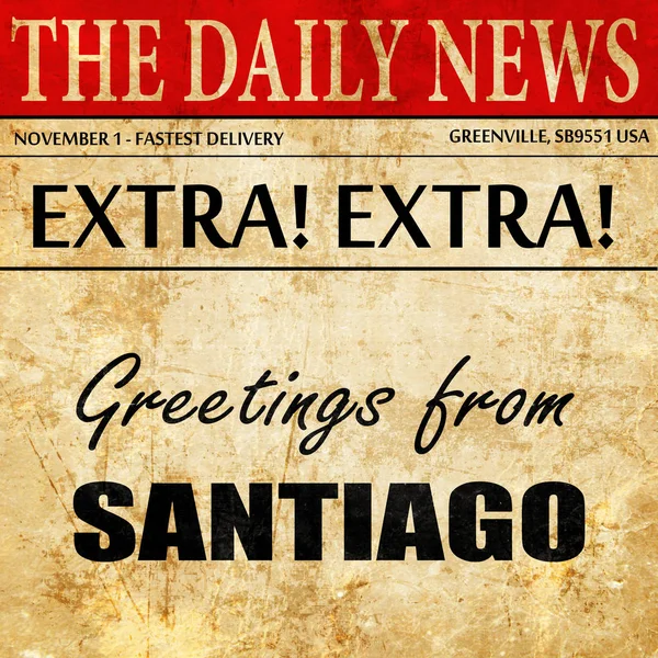 Saludos desde Santiago, texto del artículo periodístico — Foto de Stock