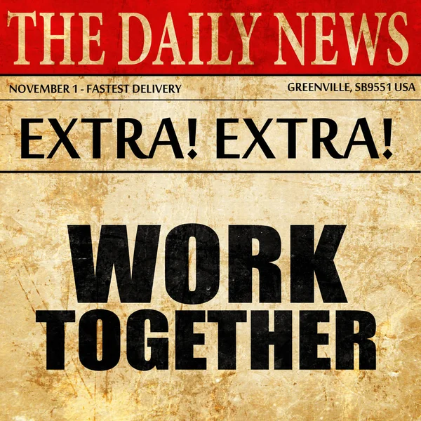 Trabajar juntos, texto del artículo del periódico —  Fotos de Stock