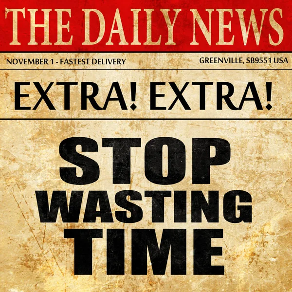Aufhören, Zeit zu verschwenden, Text von Zeitungsartikeln — Stockfoto