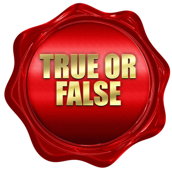 true or false, 3D rendering, red wax stamp with text