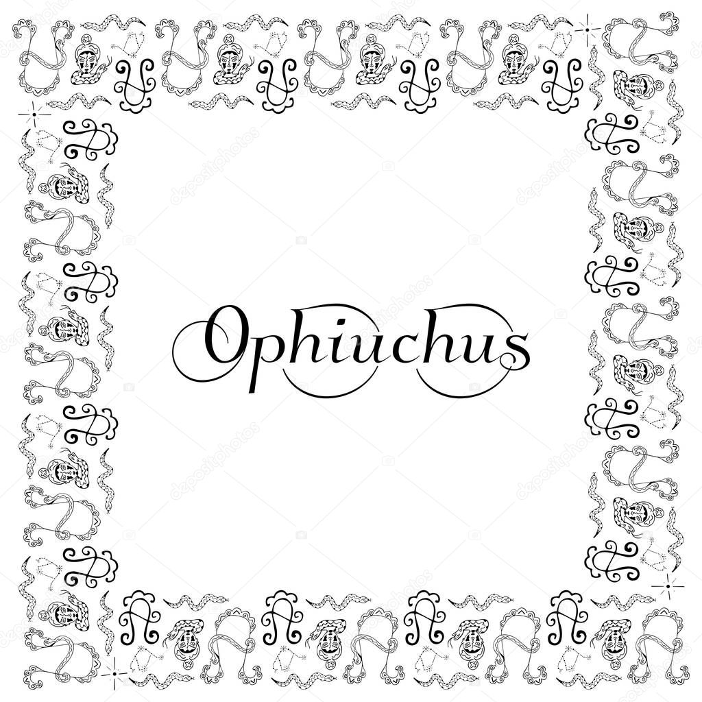 Square black and white frame with inscription Ophiuchus in the center on the theme of the zodiac sign. Astrological symbols hand-drawn. For banner, card, poster etc. Isolated. Vector.