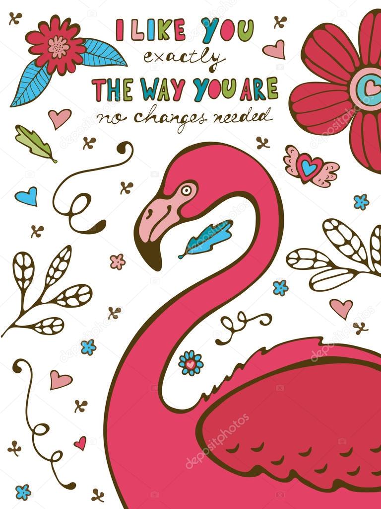 I like you the way you aare no changes needed. Colorful hand drawn poster with flamingo and hand lettering. Illustration in vector format