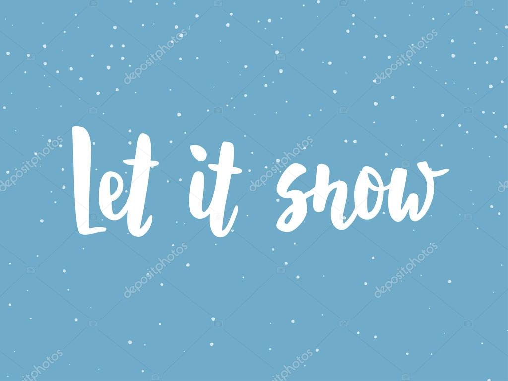Let it snow text, hand drawn brush lettering. Holiday greetings quote. Background with falling snow. Great for Christmas and New year cards, posters, gift tags and labels. Vector.