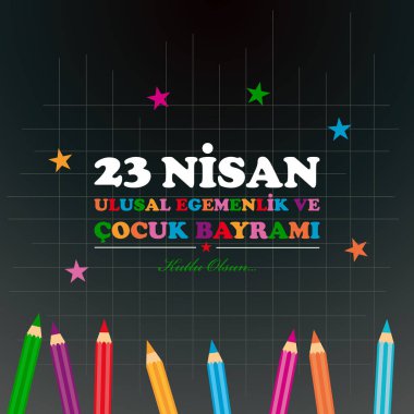 23 Nisan çocuk günü. Çeviri: 23 Nisan Ulusal egemenlik ve Çocuk Bayramı. Türkçe Çeviri: 23 Nisan ulusal egemenlik ve cocuk bayrami