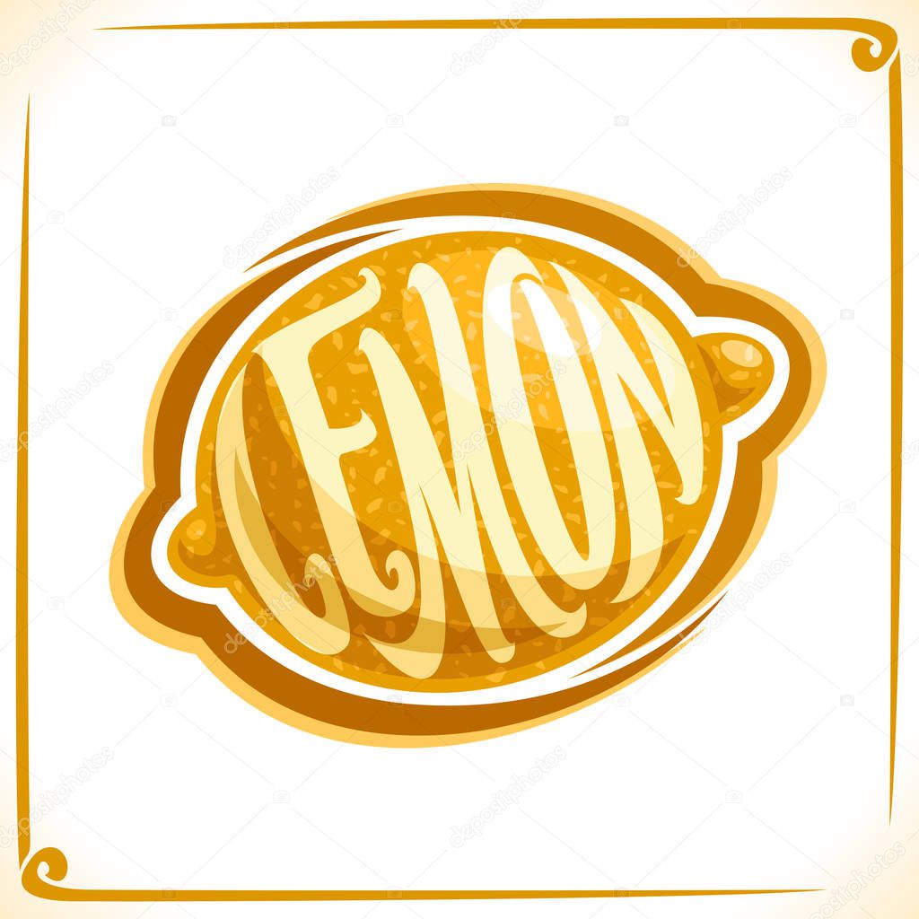 Vector logo for yellow Lemon, label with one whole fruit for package of fresh lemon curd or juice, price tag with original font for word lemon inscribed in fruit shape, sticker for vegan grocery store